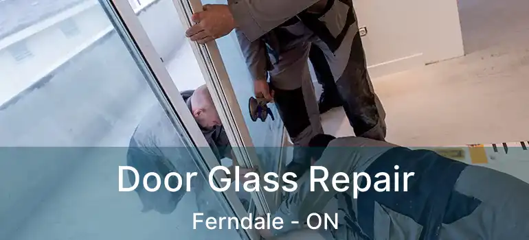  Door Glass Repair Ferndale - ON