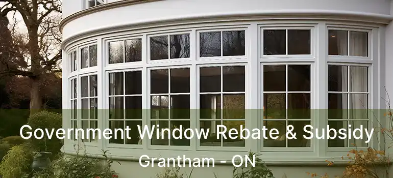 Government Window Rebate & Subsidy Grantham - ON