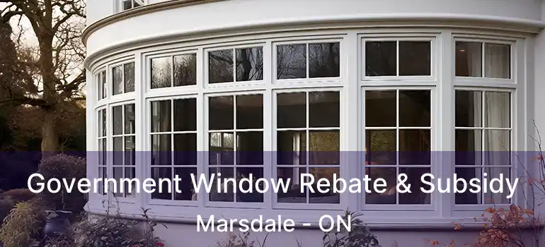 Government Window Rebate & Subsidy Marsdale - ON