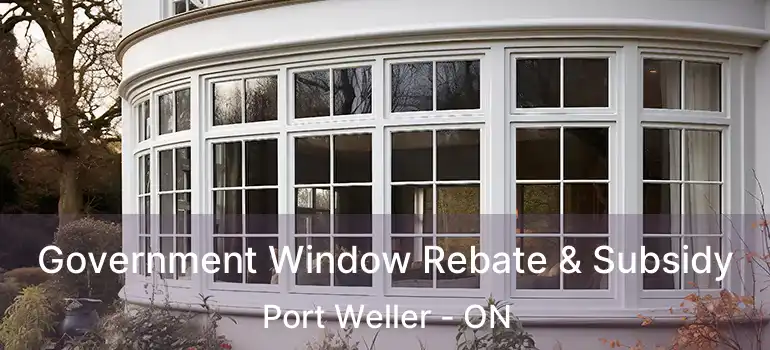 Government Window Rebate & Subsidy Port Weller - ON