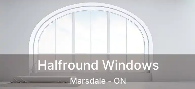 Halfround Windows Marsdale - ON