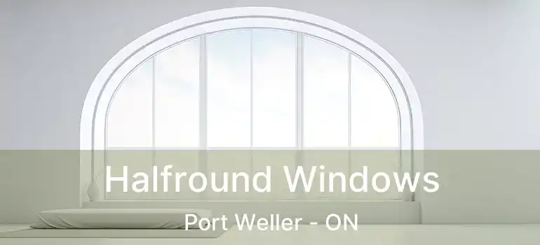  Halfround Windows Port Weller - ON