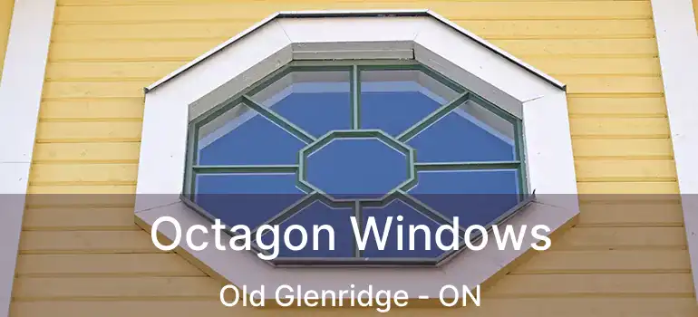  Octagon Windows Old Glenridge - ON