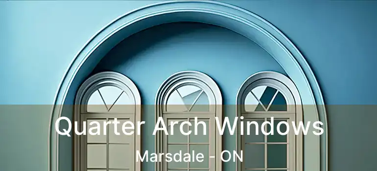  Quarter Arch Windows Marsdale - ON