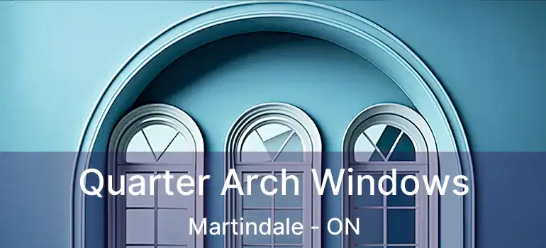  Quarter Arch Windows Martindale - ON