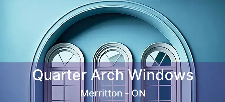  Quarter Arch Windows Merritton - ON