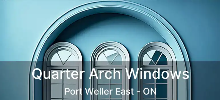  Quarter Arch Windows Port Weller East - ON