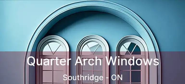  Quarter Arch Windows Southridge - ON