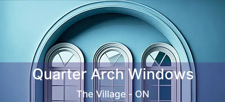  Quarter Arch Windows The Village - ON