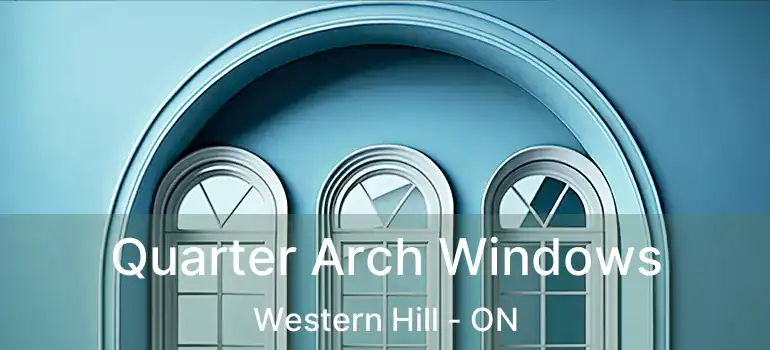  Quarter Arch Windows Western Hill - ON