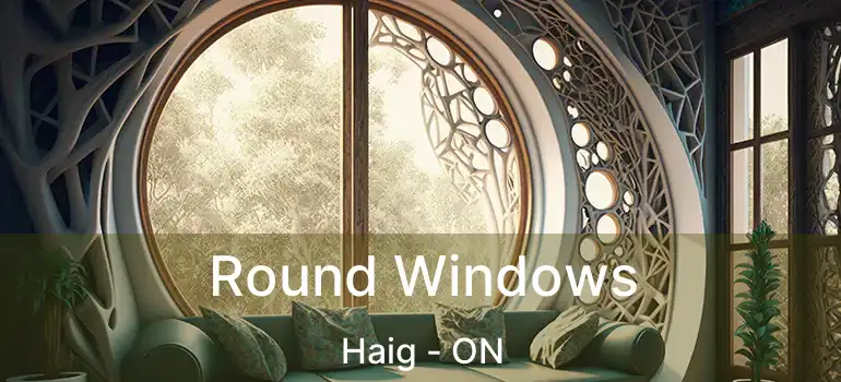  Round Windows Haig - ON